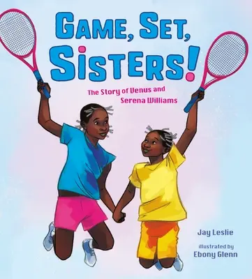 Game, Set, Sisters! Venus és Serena Williams története - Game, Set, Sisters!: The Story of Venus and Serena Williams