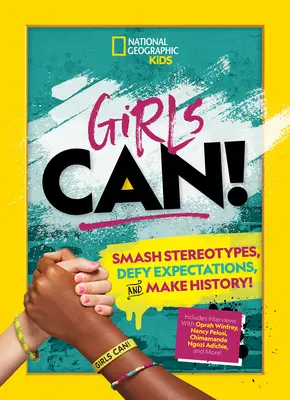 Girls Can! Zúzd szét a sztereotípiákat, dacolj az elvárásokkal, és írj történelmet! - Girls Can!: Smash Stereotypes, Defy Expectations, and Make History!