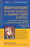 Maimonides--Essential Teachings on Jewish Faith & Ethics: A tudás könyve és a hit tizenhárom alapelve - jegyzetelve és magyarázva - Maimonides--Essential Teachings on Jewish Faith & Ethics: The Book of Knowledge & the Thirteen Principles of Faith--Annotated & Explained