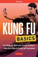 Kung Fu alapok: Minden, amire szükséged van a kung-fu elkezdéséhez - az alaprúgásoktól az edzésekig és a versenyekig - Kung Fu Basics: Everything You Need to Get Started in Kung Fu - From Basic Kicks to Training and Tournaments