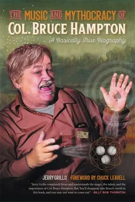 Bruce Hampton ezredes zenéje és mitokráciája: A Basically True Biography - The Music and Mythocracy of Col. Bruce Hampton: A Basically True Biography