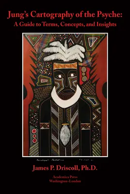 Jung A psziché kartográfiája: Útmutató a kifejezésekhez, fogalmakhoz és meglátásokhoz - Jung's Cartography of the Psyche: A Guide to Terms, Concepts, and Insights
