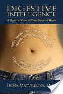 Emésztési intelligencia: A második agyad holisztikus szemlélete - Digestive Intelligence: A Holistic View of Your Second Brain