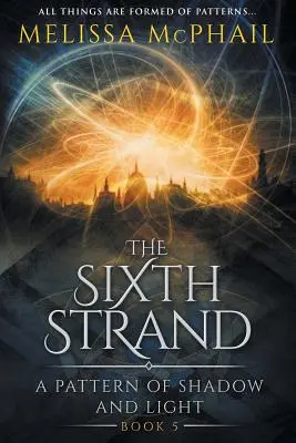 A hatodik szál: Az árnyék és a fény mintája Ötödik könyv - The Sixth Strand: A Pattern of Shadow and Light Book Five