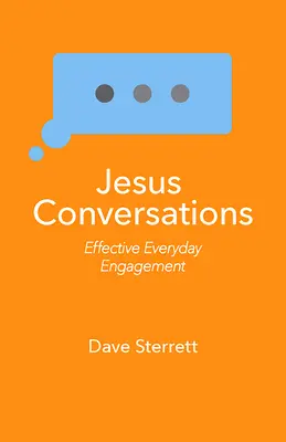 Jézus-beszélgetések: Hatékony mindennapi elköteleződés - Jesus Conversations: Effective Everyday Engagement