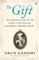 Ajándék - Tíz spirituális lecke a modern világ számára nagyapámtól, Mahatma Gandhitól - Gift - Ten spiritual lessons for the modern world from my Grandfather, Mahatma Gandhi