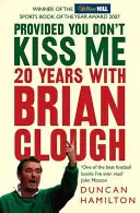 Feltéve, ha nem csókolsz meg - 20 év Brian Clough-val - Provided You Don't Kiss Me - 20 Years with Brian Clough