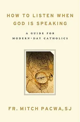 Hogyan hallgassuk meg, amikor Isten beszél: Útmutató a mai katolikusok számára - How to Listen When God Is Speaking: A Guide for Modern-Day Catholics