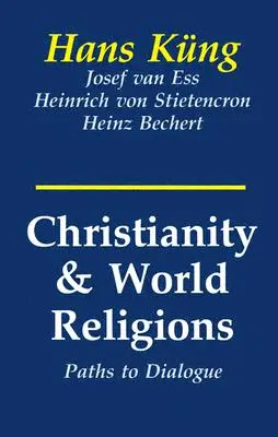 A kereszténység és a világvallások: A párbeszéd útjai az iszlámmal, a hinduizmussal és a buddhizmussal - Christianity and World Religions: Paths of Dialogue with Islam, Hinduism, and Buddhism