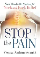 Állítsd meg a fájdalmat: A nyak- és hátfájás enyhítésének kézikönyve - Stop the Pain: Your Hands-On Manual for Neck and Back Relief