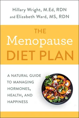 A menopauza diéta terve: Természetes útmutató a hormonok, az egészség és a boldogság kezeléséhez - The Menopause Diet Plan: A Natural Guide to Managing Hormones, Health, and Happiness