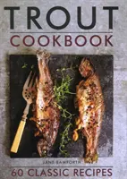 Pisztráng szakácskönyv: 60 klasszikus recept - Trout Cookbook: 60 Classic Recipes