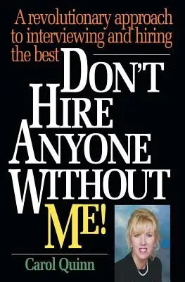 Ne vegyen fel senkit nélkülem!: Forradalmi megközelítés a legjobbak interjúztatásához és felvételéhez - Don't Hire Anyone Without Me!: A revolutionary approach to interviewing and hiring the best