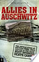 Szövetségesek Auschwitzban: A nácik leghírhedtebb haláltáborában fogva tartott brit hadifoglyok el nem mondott története - Allies in Auschwitz: The Untold Story of British POWs Held Captive in the Nazis' Most Infamous Death Camp