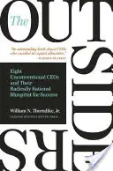 A kívülállók: Nyolc szokatlan vezérigazgató és radikálisan racionális sikertervük - The Outsiders: Eight Unconventional CEOs and Their Radically Rational Blueprint for Success