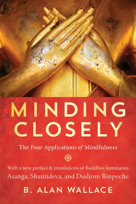 Minding Closely Minding Closely: A mindfulness négy alkalmazása - Minding Closely: The Four Applications of Mindfulness