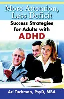 Több figyelem, kevesebb hiányosság: Sikerstratégiák ADHD-s felnőtteknek - More Attention, Less Deficit: Success Strategies for Adults with ADHD