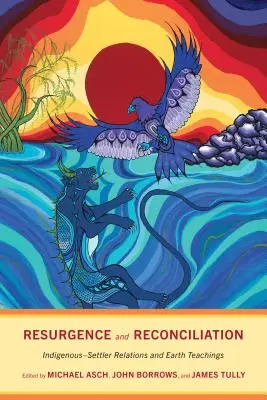 Feltámadás és megbékélés: Bennszülöttek és telepesek kapcsolatai és a Föld tanításai - Resurgence and Reconciliation: Indigenous-Settler Relations and Earth Teachings