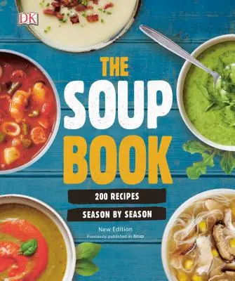 A leveskönyv: 200 recept, évszakonként - The Soup Book: 200 Recipes, Season by Season