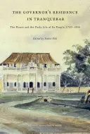 A kormányzói rezidencia Tranquebarban: A ház és lakóinak mindennapi élete, 1750-1845 - The Governor's Residence in Tranquebar: The House and the Daily Life of Its People, 1750-1845