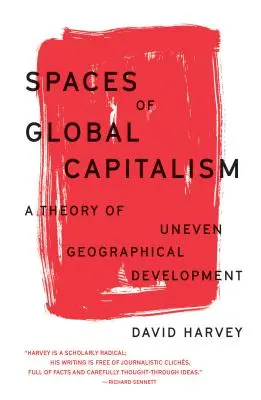 A globális kapitalizmus terei: Az egyenlőtlen földrajzi fejlődés elmélete - Spaces of Global Capitalism: A Theory of Uneven Geographical Development