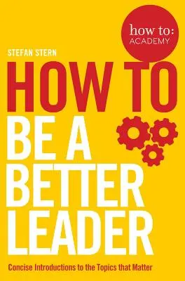 Hogyan legyünk jobb vezető - How To: Be a Better Leader