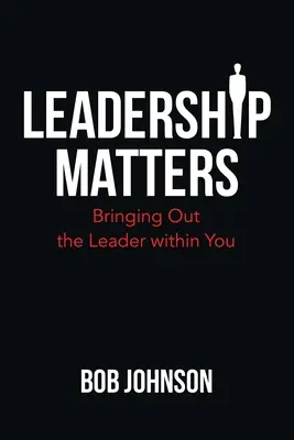 Leadership Matters: A benned rejlő vezető kibontakoztatása - Leadership Matters: Bringing out the Leader Within You