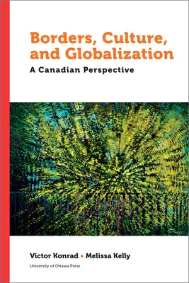 Határok, kultúra és globalizáció: A kanadai perspektíva - Borders, Culture and Globalization: A Canadian Perspective