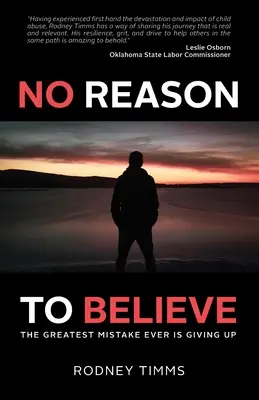 Nincs okunk hinni: A valaha volt legnagyobb hiba a feladás - No Reason to Believe: The Greatest Mistake Ever Is Giving Up