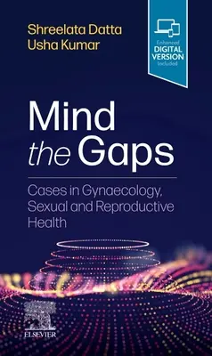 Mind the Gaps: Esetek a nőgyógyászat, a szexuális és reproduktív egészségügy területén - Mind the Gaps: Cases in Gynaecology, Sexual and Reproductive Health