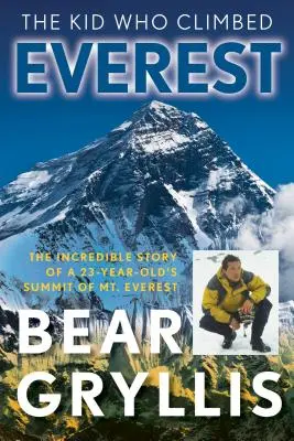 A kölyök, aki megmászta az Everestet: Egy 23 éves fiú hihetetlen története a Mount Everest megmászásáról, első kiadás - The Kid Who Climbed Everest: The Incredible Story Of A 23-Year-Old's Summit Of Mt. Everest, First Edition