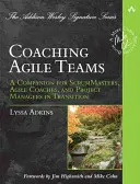 Coaching Agile Teams: A Companion for ScrumMasters, Agile Coaches, and Project Managers in Transition (Kísérő ScrumMesterek, agilis edzők és projektmenedzserek átmenetileg) - Coaching Agile Teams: A Companion for ScrumMasters, Agile Coaches, and Project Managers in Transition