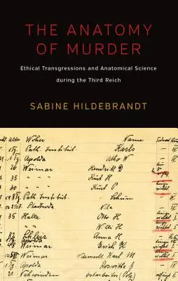 A gyilkosság anatómiája: Etikai áthágások és az anatómiai tudomány a Harmadik Birodalomban - The Anatomy of Murder: Ethical Transgressions and Anatomical Science During the Third Reich