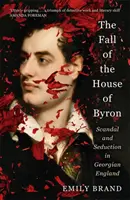 A Byron-ház bukása - Botrány és csábítás a György-kori Angliában - Fall of the House of Byron - Scandal and Seduction in Georgian England
