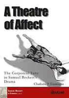 Az affektus színháza - A testi fordulat Samuel Becketts drámájában - Theatre of Affect - The Corporeal Turn in Samuel Becketts Drama