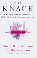 Knack - Hogyan tanulják meg az utcai vállalkozók kezelni, ami csak adódik - Knack - How Street-Smart Entrepreneurs Learn to Handle Whatever Comes Up