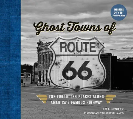 Města duchů na Route 66: Zapomenutá místa podél slavné americké dálnice - včetně rozkládací mapy o rozměrech 24 x 36 palců - Ghost Towns of Route 66: The Forgotten Places Along America's Famous Highway - Includes 24in X 36in Fold-Out Map