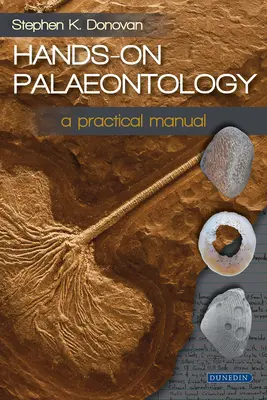 Kézzelfogható paleontológia: A Practical Manual - Hands-On Palaeontology: A Practical Manual