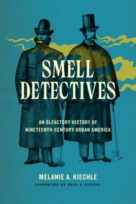 Szagnyomozók: A tizenkilencedik századi városi Amerika szaglásának története - Smell Detectives: An Olfactory History of Nineteenth-Century Urban America