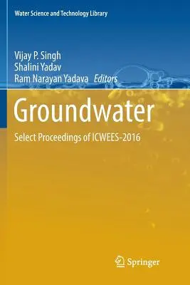 Groundwater: Proceedings of Icwees-2016 - Groundwater: Select Proceedings of Icwees-2016