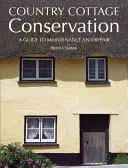 Vidéki házak megőrzése: A Guide to Maintenance and Repair (Útmutató a karbantartáshoz és a javításhoz) - Country Cottage Conservation: A Guide to Maintenance and Repair