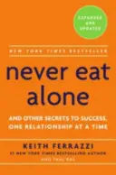 Soha ne egyél egyedül - És más titkok a sikerhez, egy-egy kapcsolatról - Never Eat Alone - And Other Secrets to Success, One Relationship at a Time