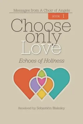 Válassza csak a szerelmet: Echoes of Holiness - Choose Only Love: Echoes of Holiness