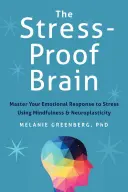 A stresszálló agy: A stresszre adott érzelmi válaszod elsajátítása a mindfulness és a neuroplaszticitás segítségével - The Stress-Proof Brain: Master Your Emotional Response to Stress Using Mindfulness and Neuroplasticity