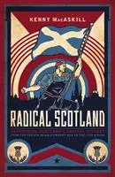 Radikális Skócia: Skócia radikális történetének feltárása - a francia forradalom korszakától az 1820-as felkelésig - Radical Scotland: Uncovering Scotland's Radical History - From the French Revolutionary Era to the 1820 Rising