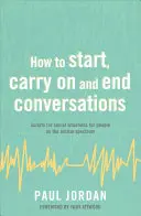 Hogyan kezdjünk, folytassunk és fejezzünk be beszélgetéseket: Szkriptek társas helyzetekhez az autizmus spektrumon élő emberek számára - How to Start, Carry on and End Conversations: Scripts for Social Situations for People on the Autism Spectrum