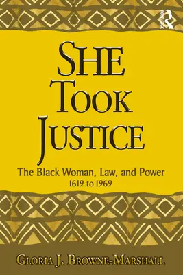 She Took Justice: A fekete nő, a jog és a hatalom - 1619-től 1969-ig - She Took Justice: The Black Woman, Law, and Power - 1619 to 1969