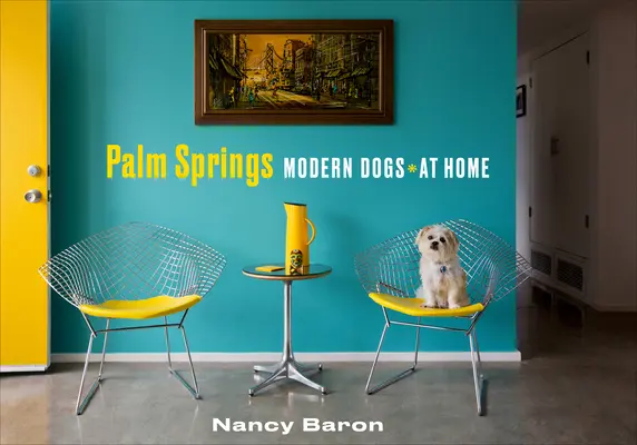 Palm Springs Modern kutyák otthon - Palm Springs Modern Dogs at Home