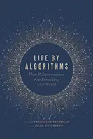 Life by Algorithms: How Roboprocesses Are Remaking Our World (Az élet algoritmusok által: Hogyan alakítják át világunkat a robotfolyamatok) - Life by Algorithms: How Roboprocesses Are Remaking Our World