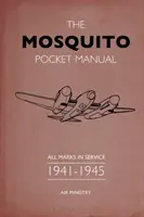 A Mosquito zsebkézikönyv: All Marks in Service 1941-1945 - The Mosquito Pocket Manual: All Marks in Service 1941-1945